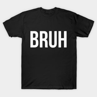 BRUH meme funny saying quote T-Shirt